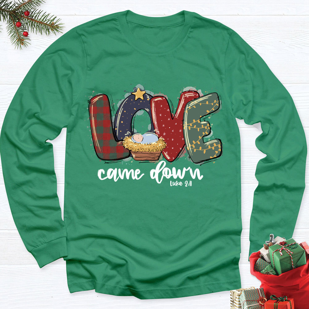 Love Came Down Shirt Christmas Nativity Christian Long Sleeve T-Shirt