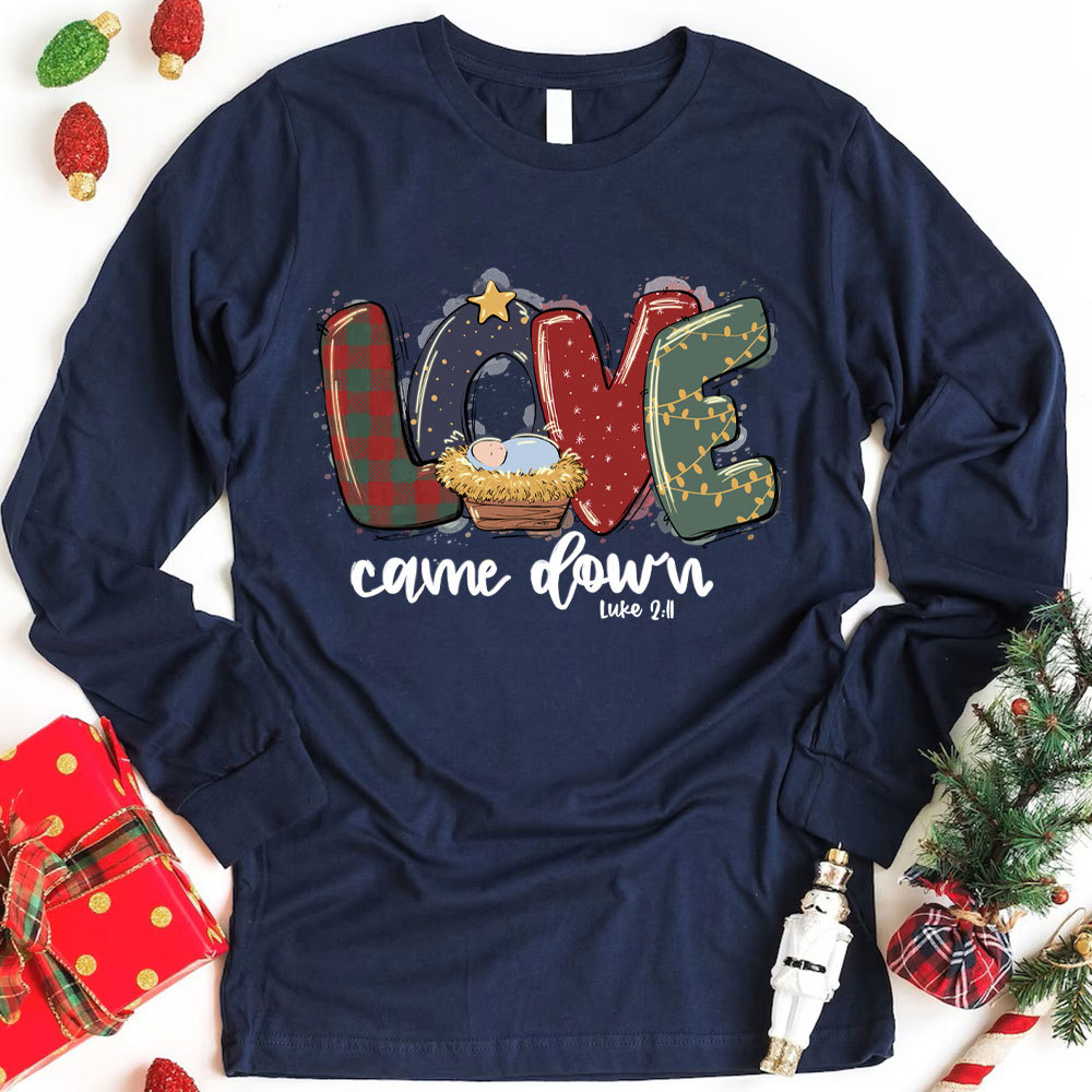 Love Came Down Shirt Christmas Nativity Christian Long Sleeve T-Shirt