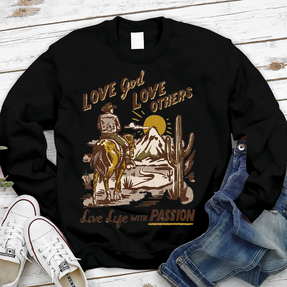 Love God Love Other Love Life With Passion Christian Sweatshirt
