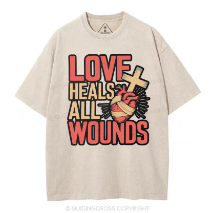 Love Heals All Wounds Christian Washed T-Shirt