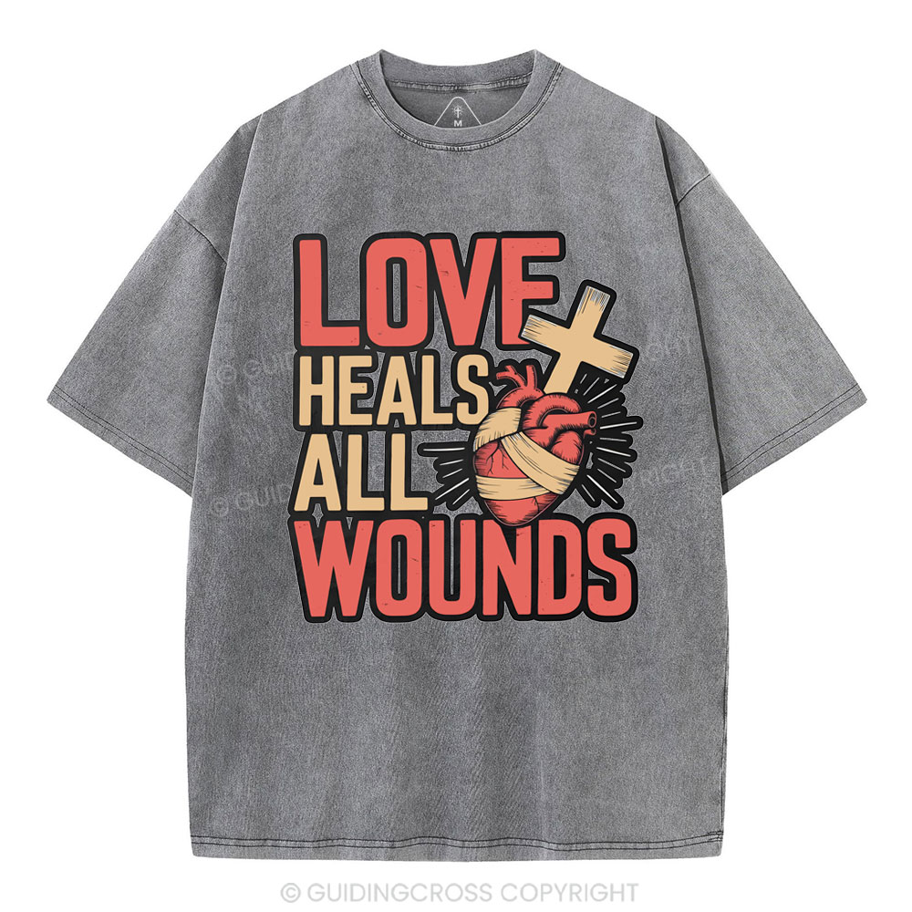 Love Heals All Wounds Christian Washed T-Shirt