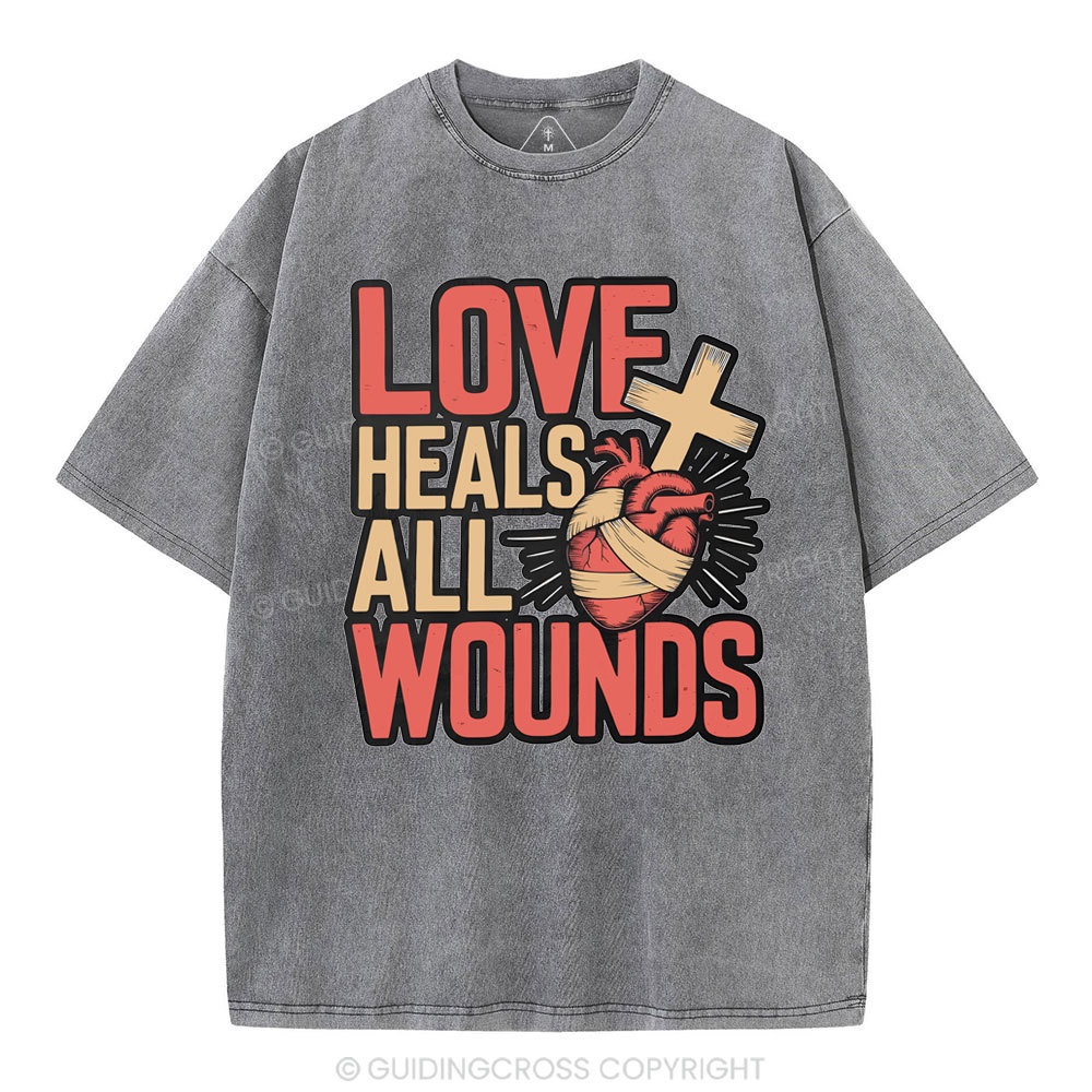 Love Heals All Wounds Christian Washed T-Shirt