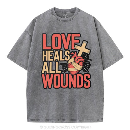 Love Heals All Wounds Christian Washed T-Shirt