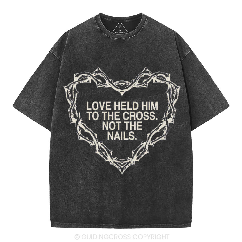Love Held Him To The Cross Not The Nails Christian Washed T-Shirt