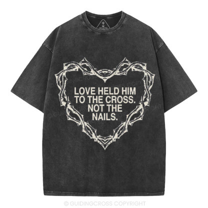 Love Held Him To The Cross Not The Nails Christian Washed T-Shirt