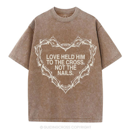 Love Held Him To The Cross Not The Nails Christian Washed T-Shirt