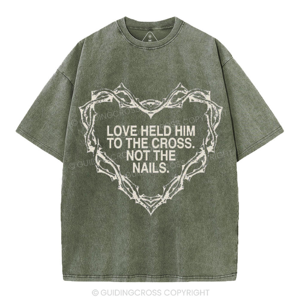 Love Held Him To The Cross Not The Nails Christian Washed T-Shirt