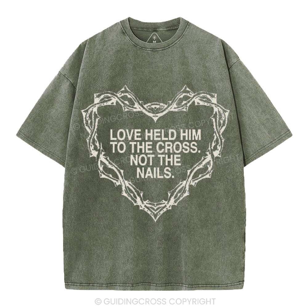 Love Held Him To The Cross Not The Nails Christian Washed T-Shirt
