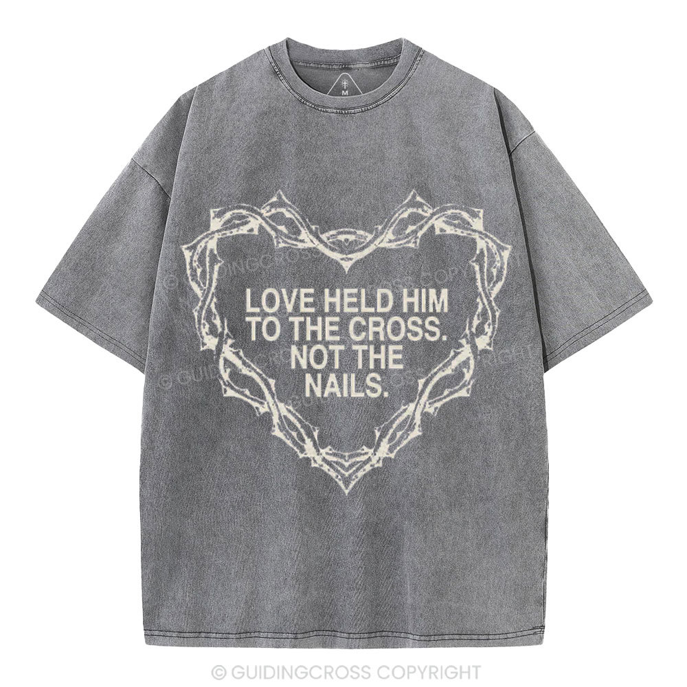 Love Held Him To The Cross Not The Nails Christian Washed T-Shirt