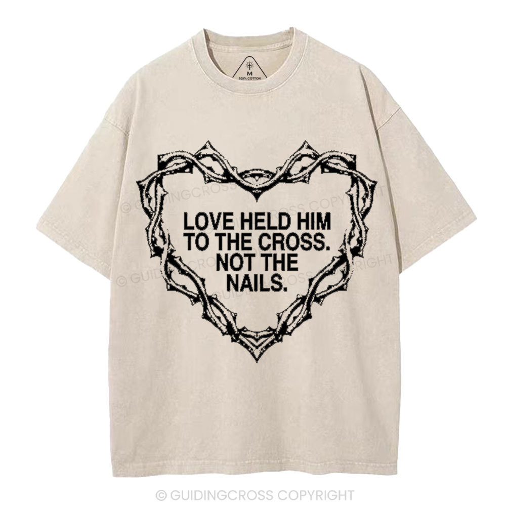 Love Held Him To The Cross Not The Nails Christian Washed T-Shirt