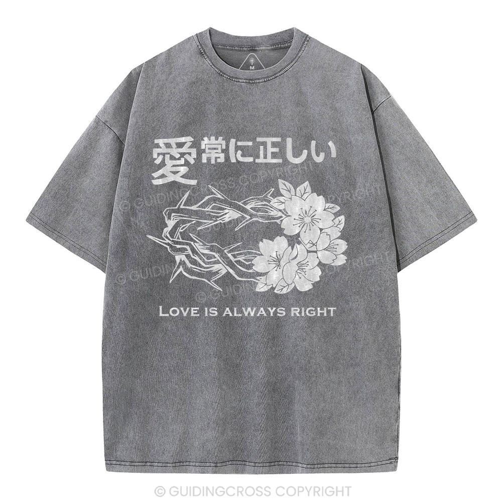 Love Is Always Right Christian Washed T-Shirt