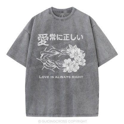 Love Is Always Right Christian Washed T-Shirt