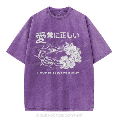 Love Is Always Right Christian Washed T-Shirt