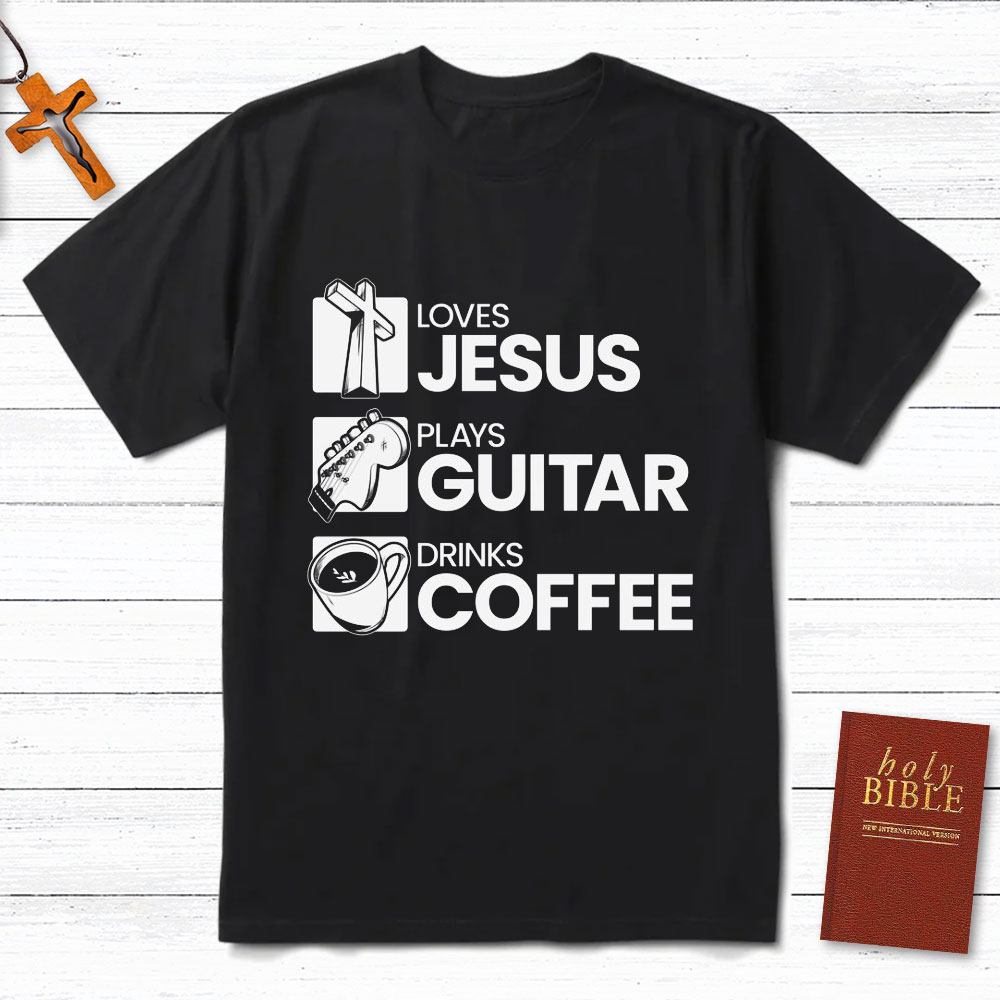 Love Jesus Plays Guitar Drinks Coffee Christian T-Shirt