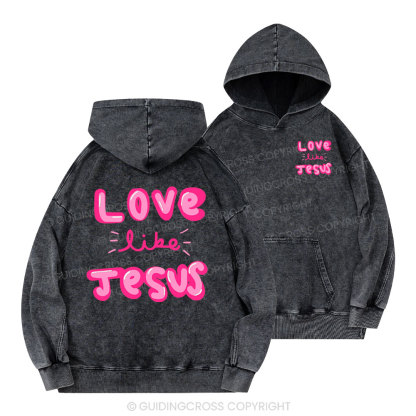 Love Like Jesus Christian Washed Hoodie
