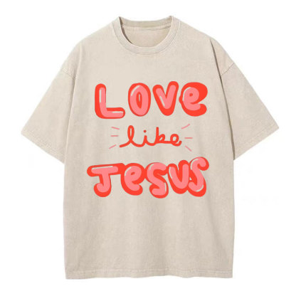 Love Like Jesus Christian Washed T-Shirt
