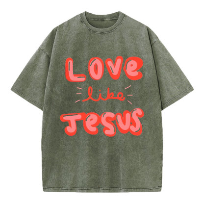 Love Like Jesus Christian Washed T-Shirt