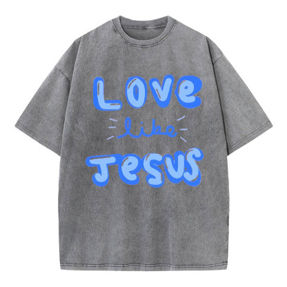 Love Like Jesus Christian Washed T-Shirt