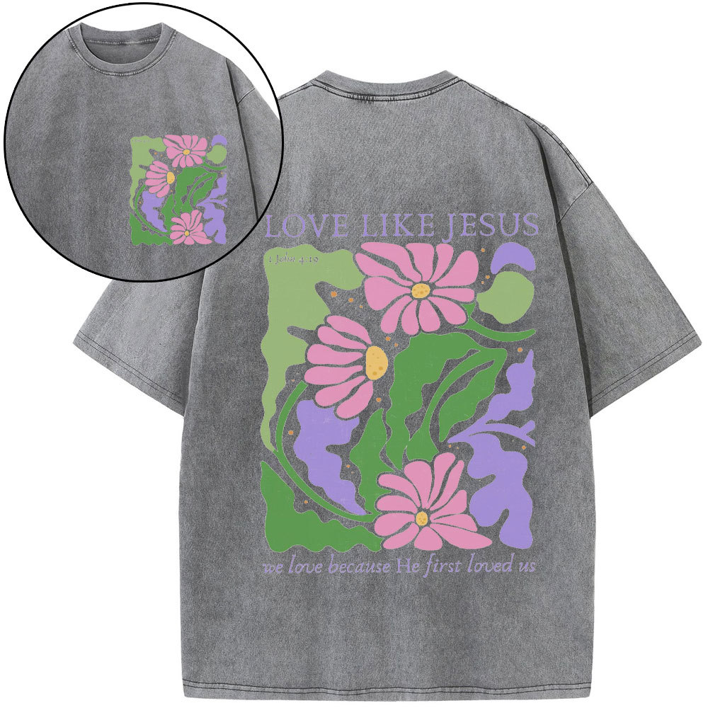 Love Like Jeuss We Love Because He First Loved Us Christian Washed T-Shirt