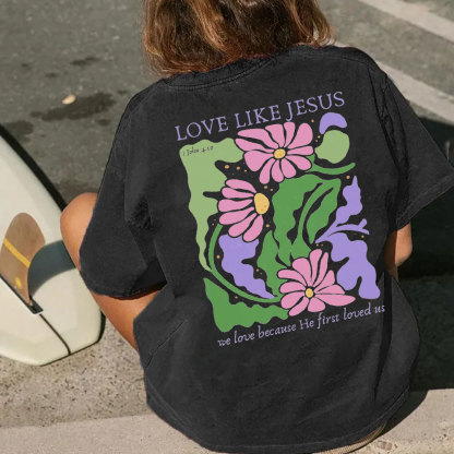 Love Like Jeuss We Love Because He First Loved Us Christian Washed T-Shirt