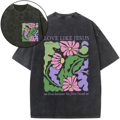 Love Like Jeuss We Love Because He First Loved Us Christian Washed T-Shirt