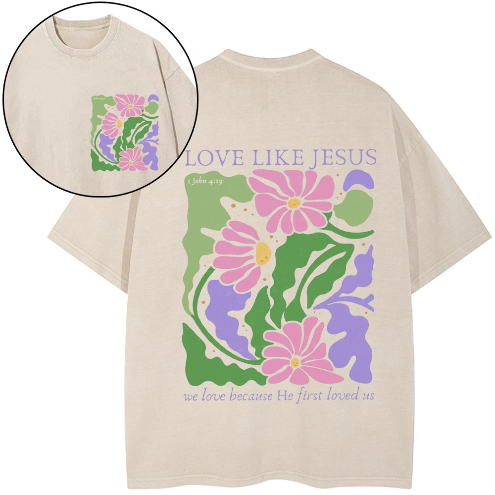 Love Like Jeuss We Love Because He First Loved Us Christian Washed T-Shirt