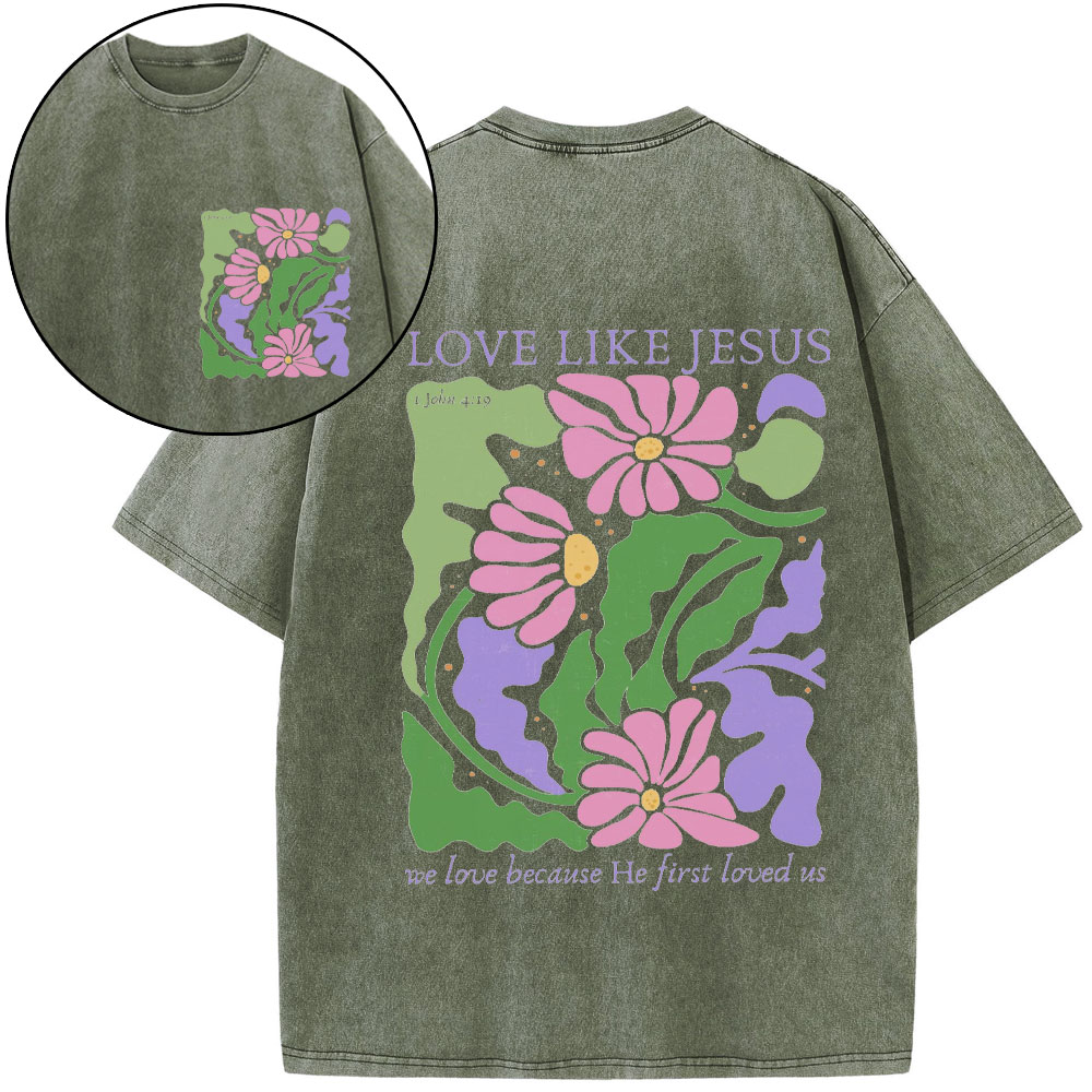 Love Like Jeuss We Love Because He First Loved Us Christian Washed T-Shirt