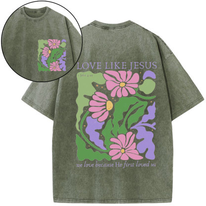 Love Like Jeuss We Love Because He First Loved Us Christian Washed T-Shirt