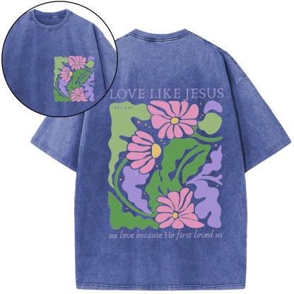 Love Like Jeuss We Love Because He First Loved Us Christian Washed T-Shirt