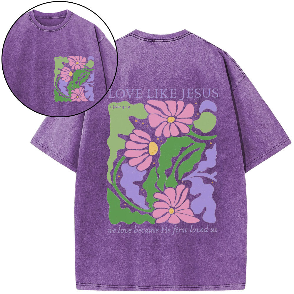 Love Like Jeuss We Love Because He First Loved Us Christian Washed T-Shirt