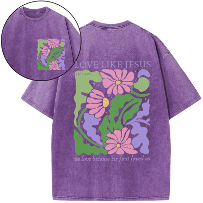 Love Like Jeuss We Love Because He First Loved Us Christian Washed T-Shirt