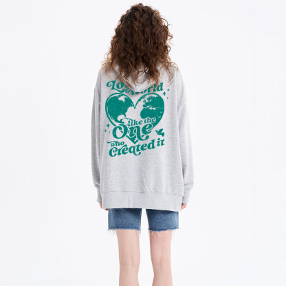 Love The World Like The One Who Created It Classic Christian Hoodie