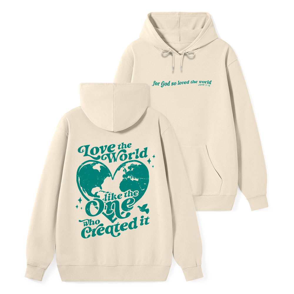 Love The World Like The One Who Created It Classic Christian Hoodie