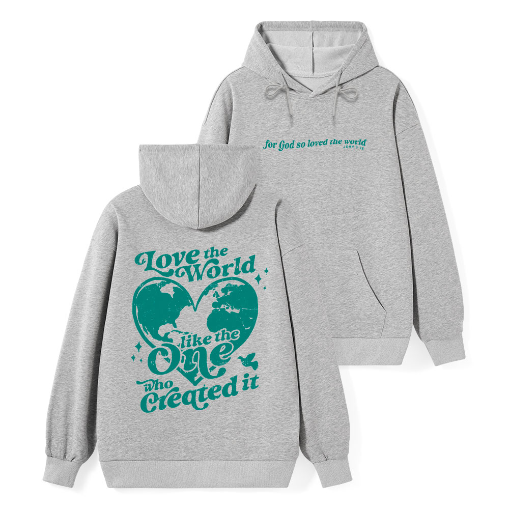Love The World Like The One Who Created It Classic Christian Hoodie