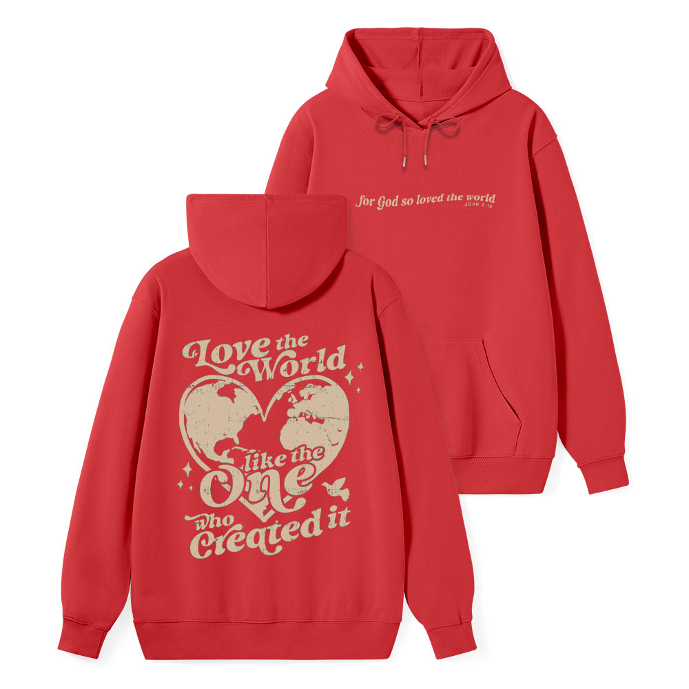 Love The World Like The One Who Created It Classic Christian Hoodie