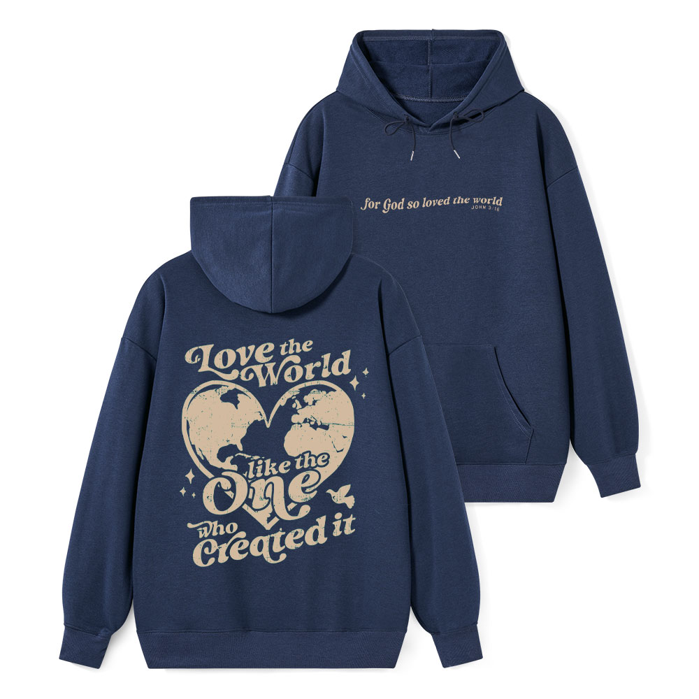 Love The World Like The One Who Created It Classic Christian Hoodie
