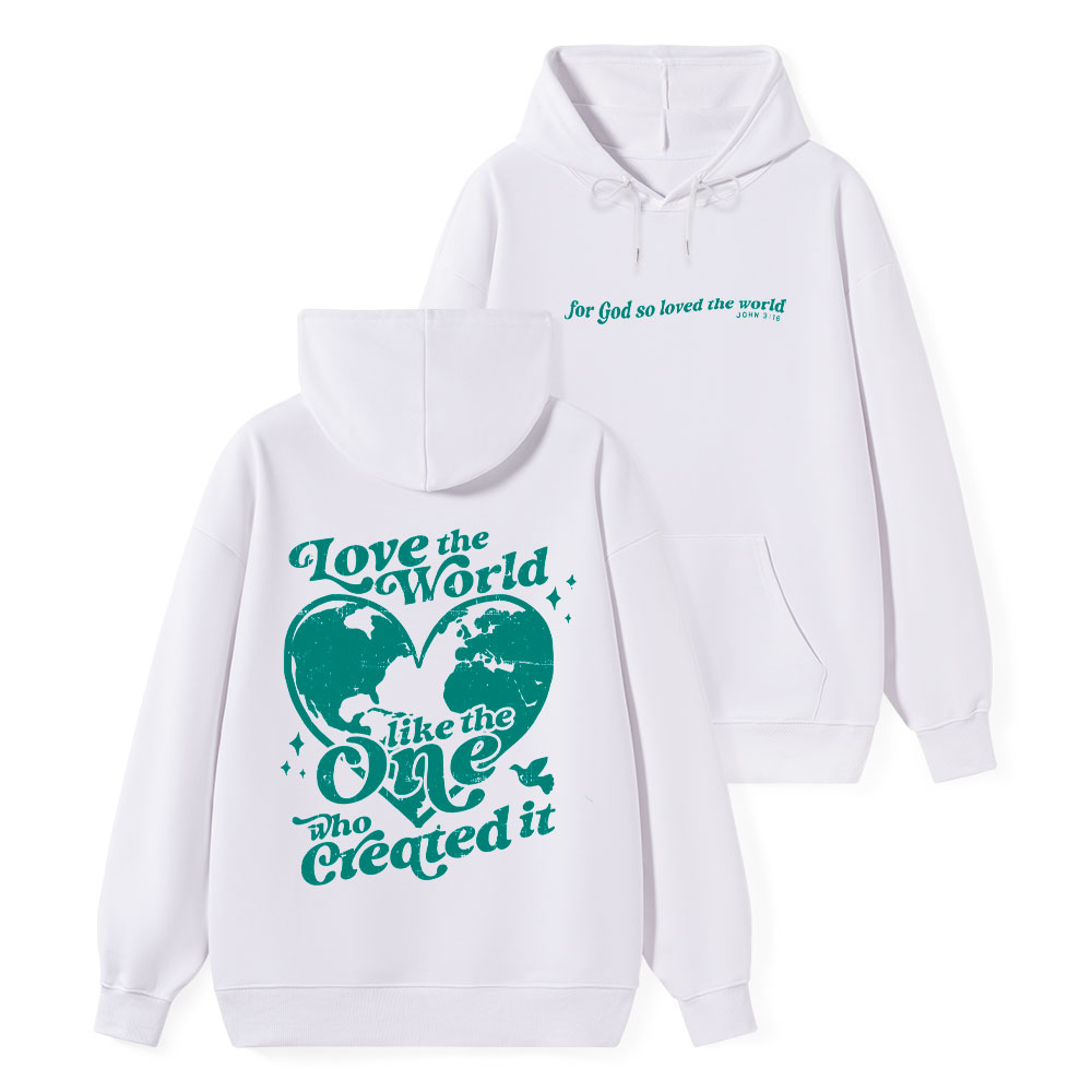 Love The World Like The One Who Created It Classic Christian Hoodie