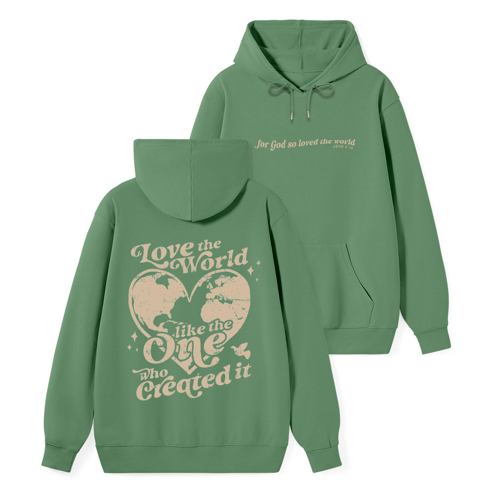 Love The World Like The One Who Created It Classic Christian Hoodie