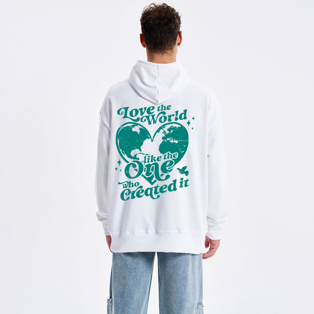 Love The World Like The One Who Created It Classic Christian Hoodie