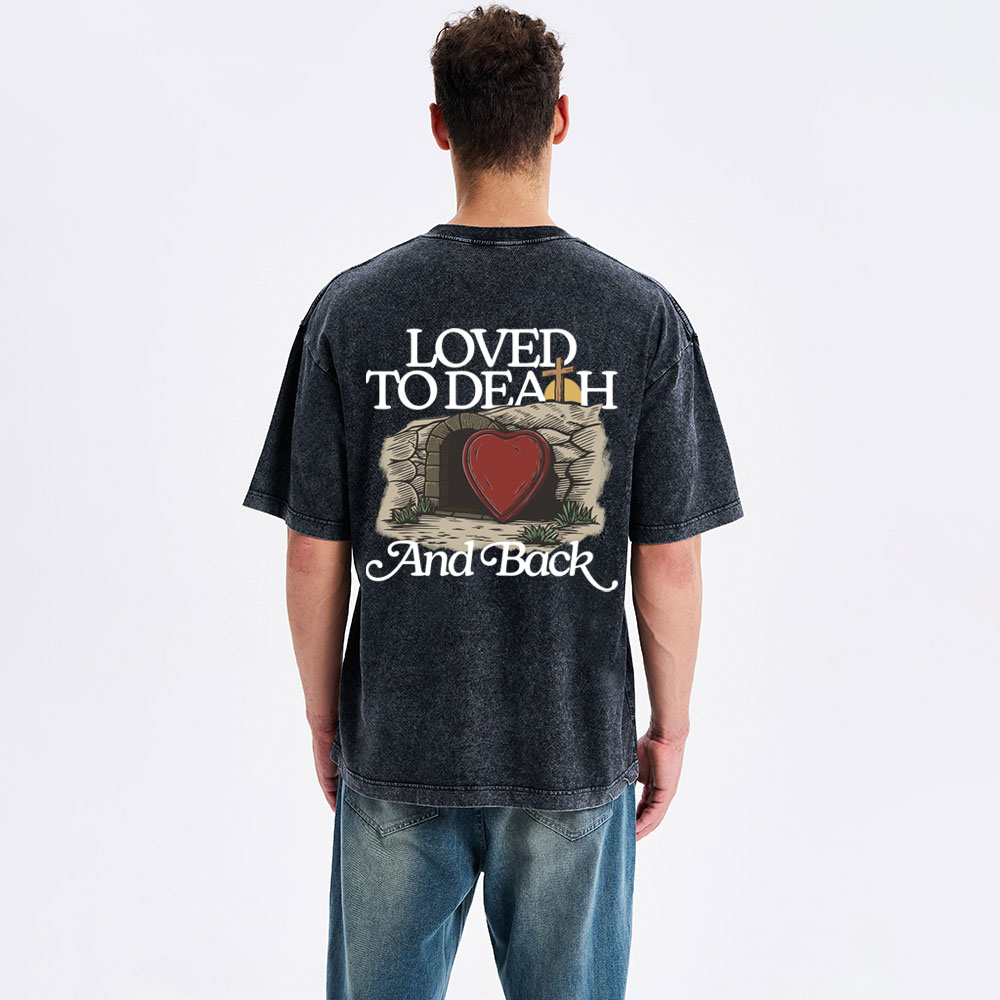 Loved To Death And Back Christian Washed T-Shirt