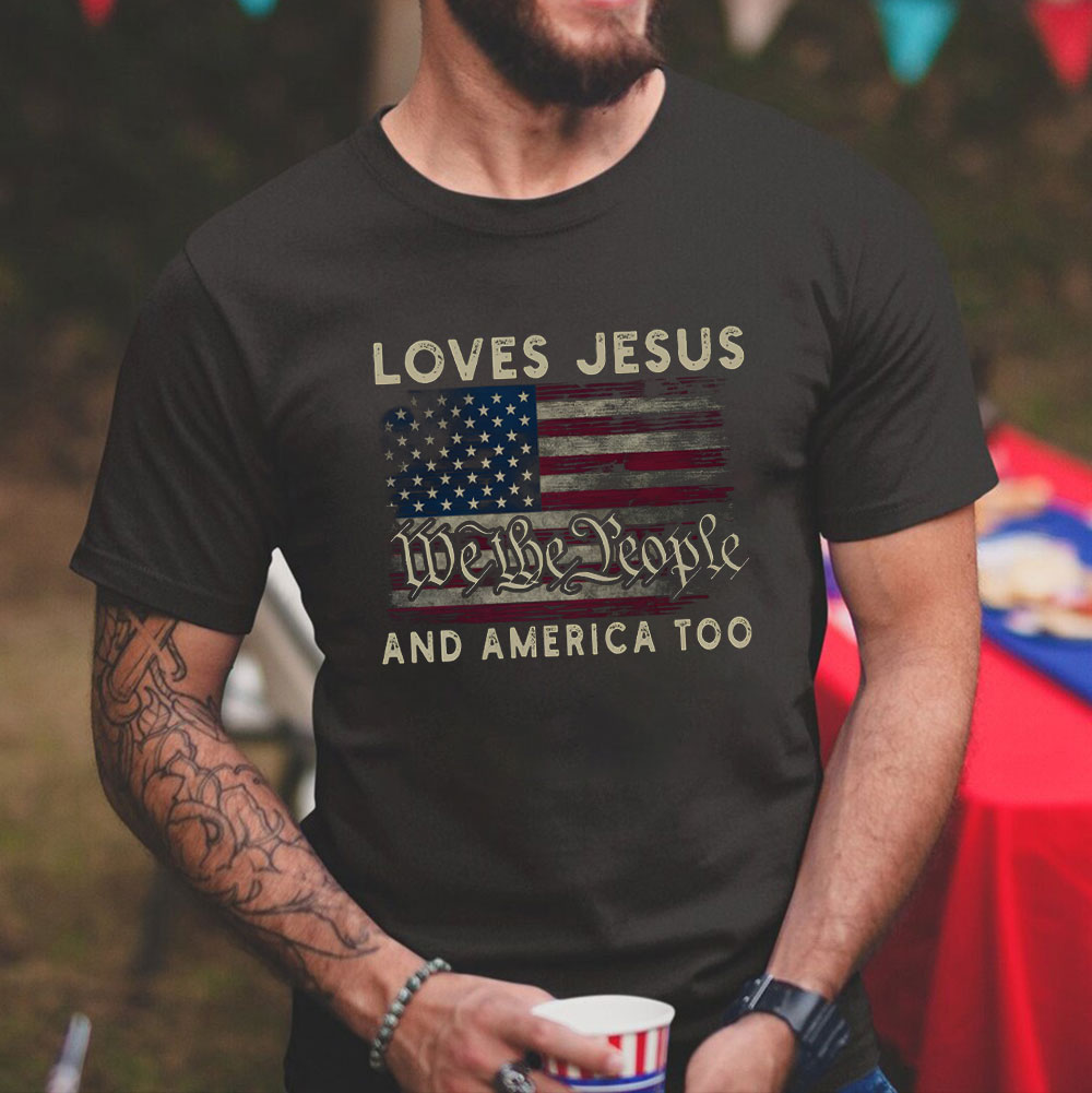 Loves Jesus We The People And America Too Christian T-Shirt