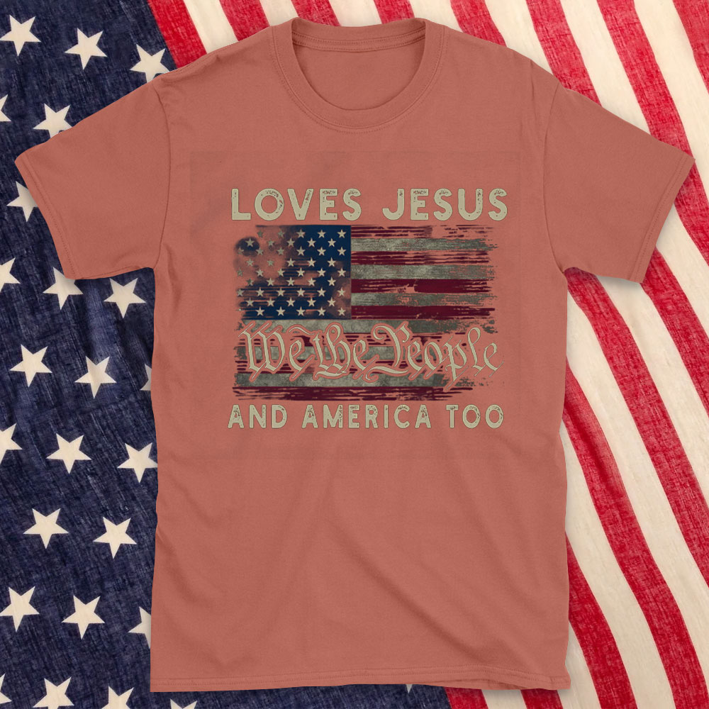 Loves Jesus We The People And America Too Christian T-Shirt