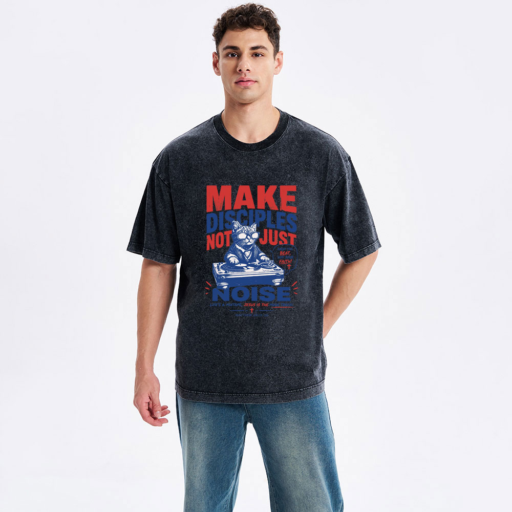 Make Disciples Not Just Noise Christian Washed T-Shirt