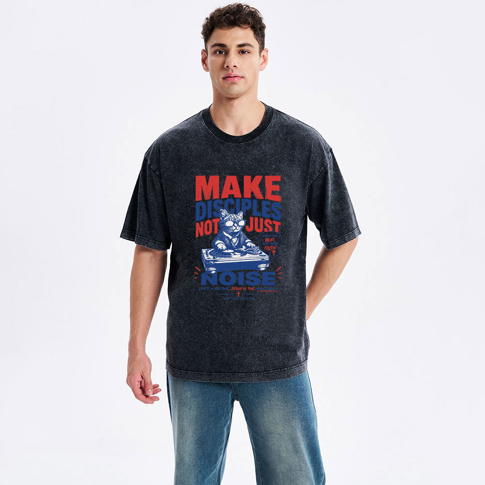 Make Disciples Not Just Noise Christian Washed T-Shirt