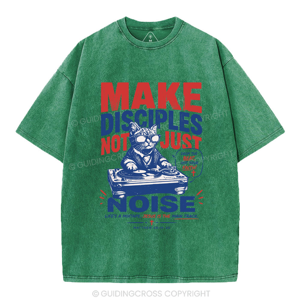 Make Disciples Not Just Noise Christian Washed T-Shirt