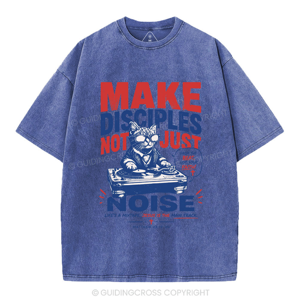Make Disciples Not Just Noise Christian Washed T-Shirt