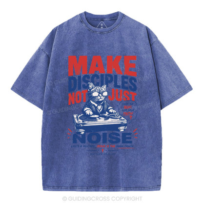 Make Disciples Not Just Noise Christian Washed T-Shirt