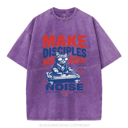 Make Disciples Not Just Noise Christian Washed T-Shirt