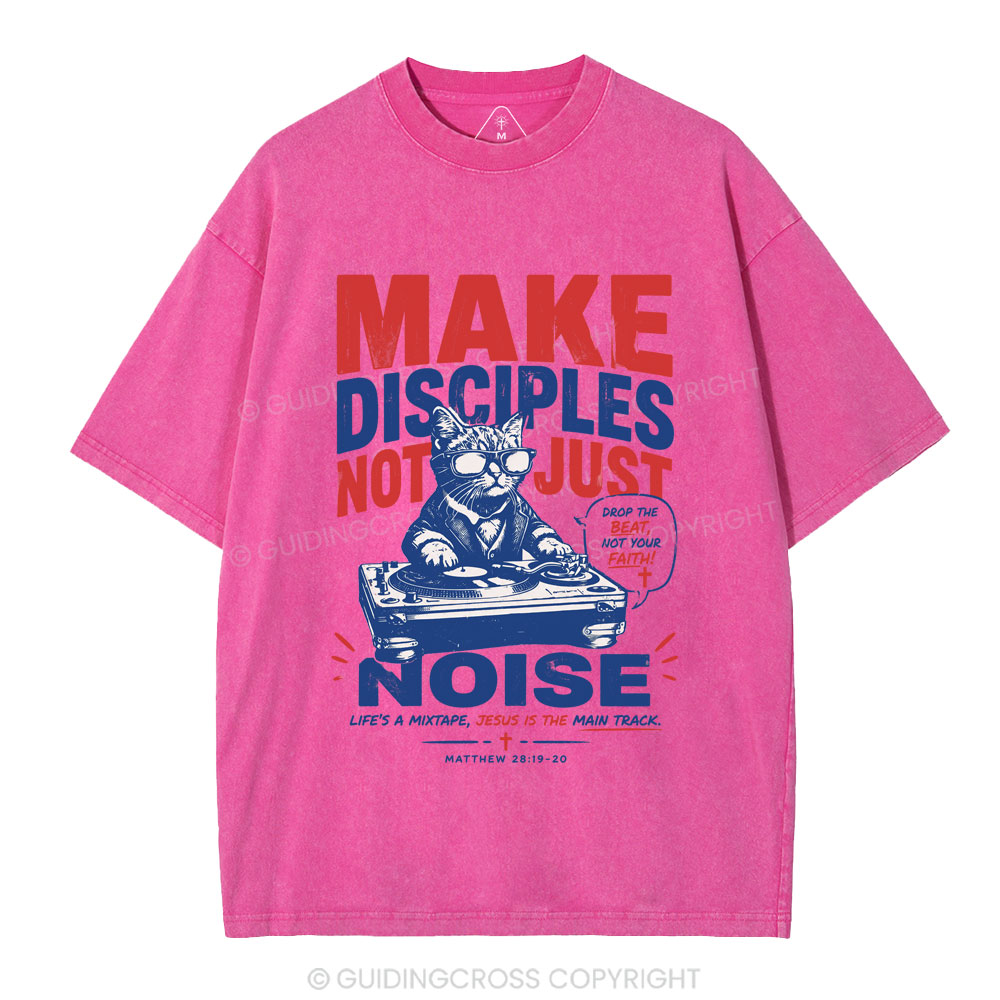 Make Disciples Not Just Noise Christian Washed T-Shirt