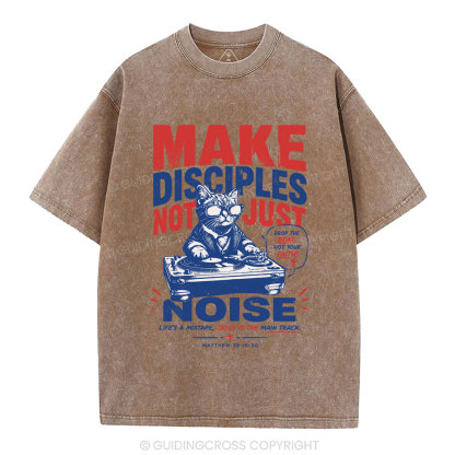 Make Disciples Not Just Noise Christian Washed T-Shirt